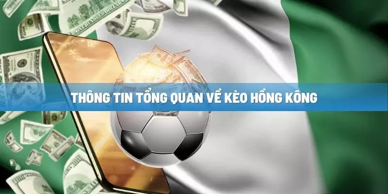 Kèo Hồng Kông cá độ bóng đá là gì?
