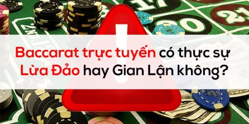 Cảnh Báo Baccarat Trực Tuyến Lừa Đảo Và Dấu Hiệu Nhận Biết