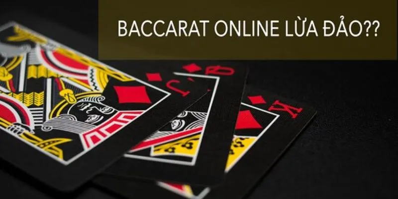 Dấu hiệu cảnh báo Baccarat trực tuyến lừa đảo