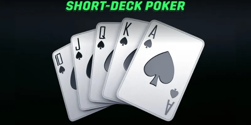 Short Deck Poker là game bài gì?
