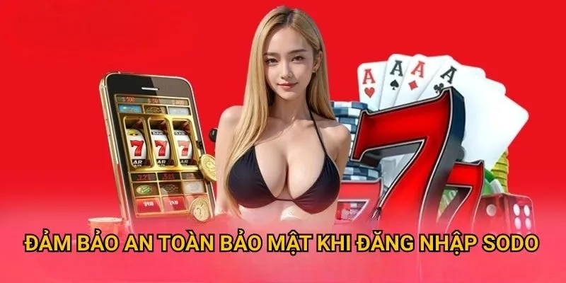 Đảm bào an toàn bảo mật khi đăng nhập tại sodo