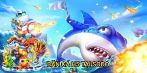 bắn cá h5 tại sodo