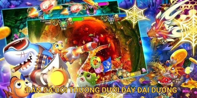 Bắn cá đổi thưởng hấp dẫn dưới đáy đại dương