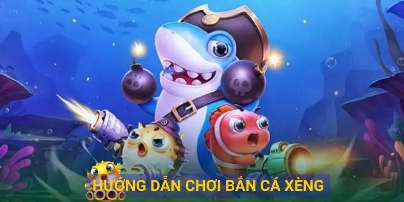 Hướng dẫn chơi bắn cá xèng hiệu quả