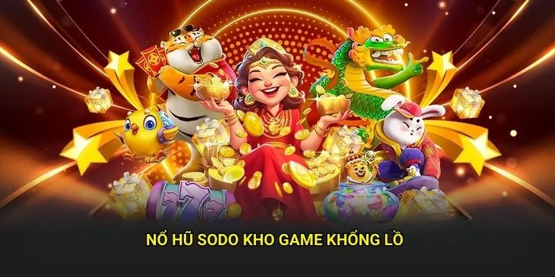 Nổ hũ sodo kho game khổng lồ