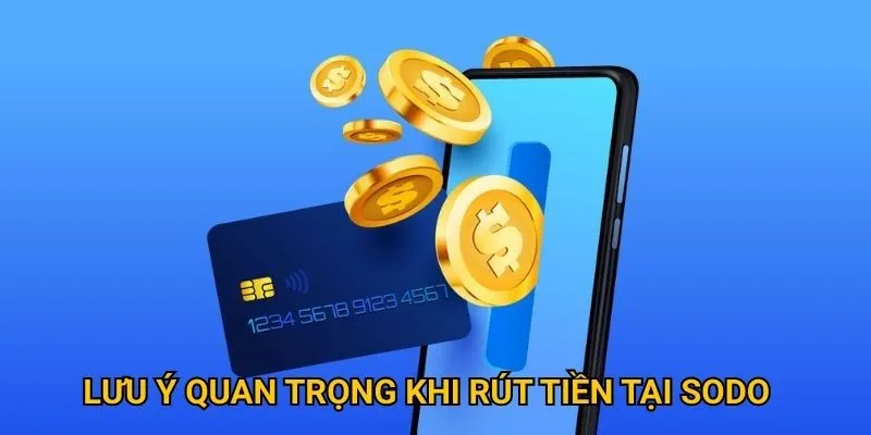 Lưu ý quan trọng khi rút tiền tại sodo