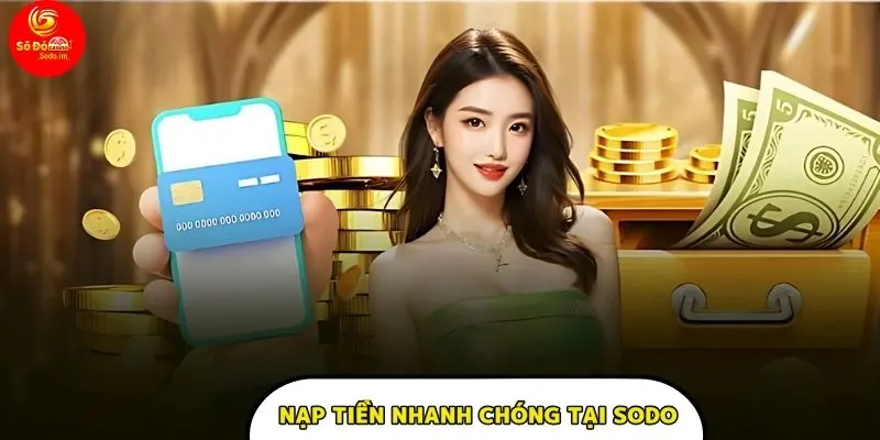 Nạp tiền nhanh chóng tại sodo