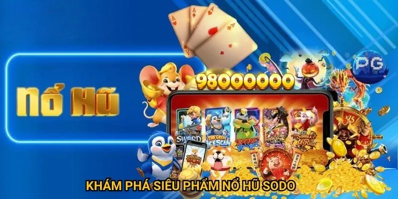 Khám phá siêu phẩm nổ hũ sodo