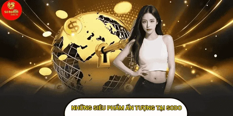 Những siêu phẩm ấn tượng tại sodo