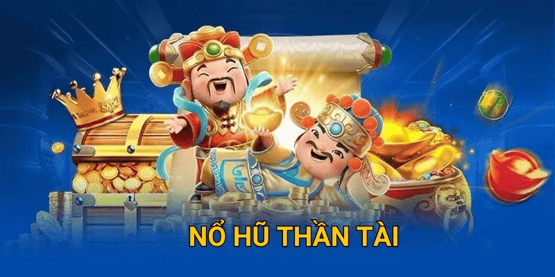 Tổng quan về nổ hũ thần tài sodo