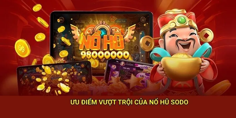 Ưu điểm vượt trội của nổ hũ sodo